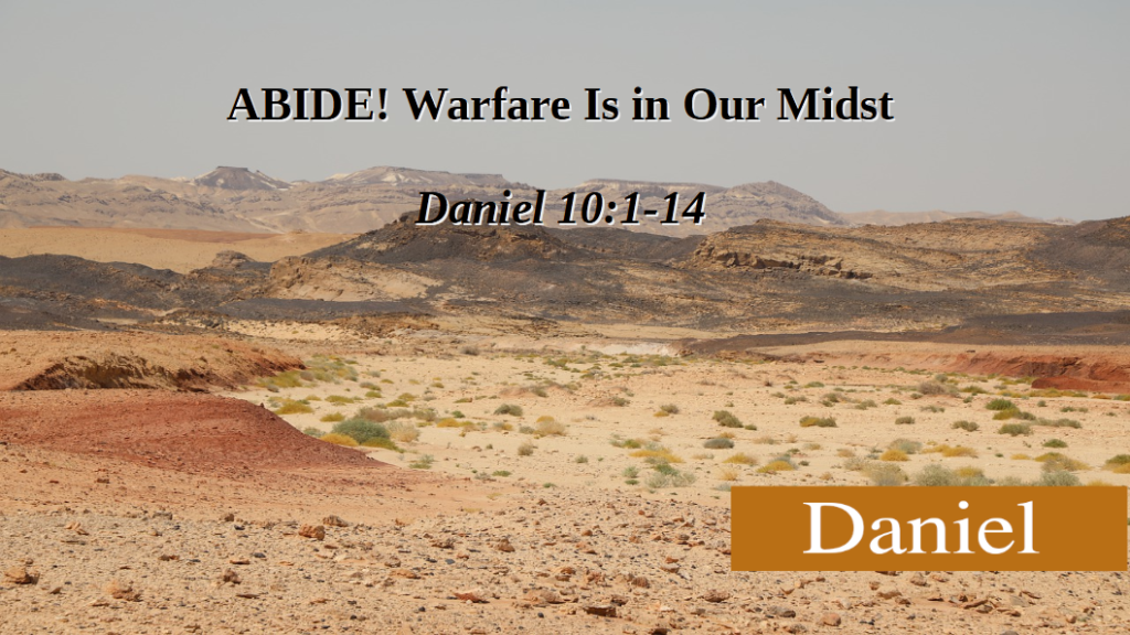 ABIDE! Warfare Is in Our Midst (Daniel 10:1-14)