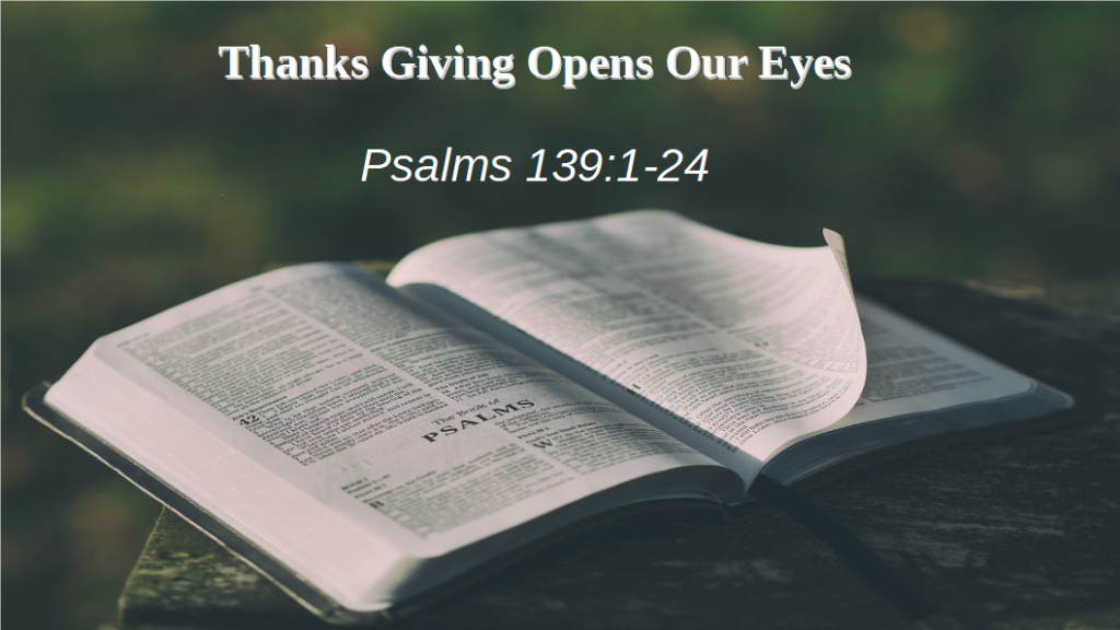 Thanks Giving Opens Our Eyes (Psalms 139:1-24)