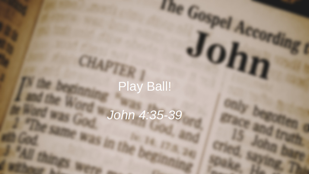 Play Ball! (John 4:35-39)