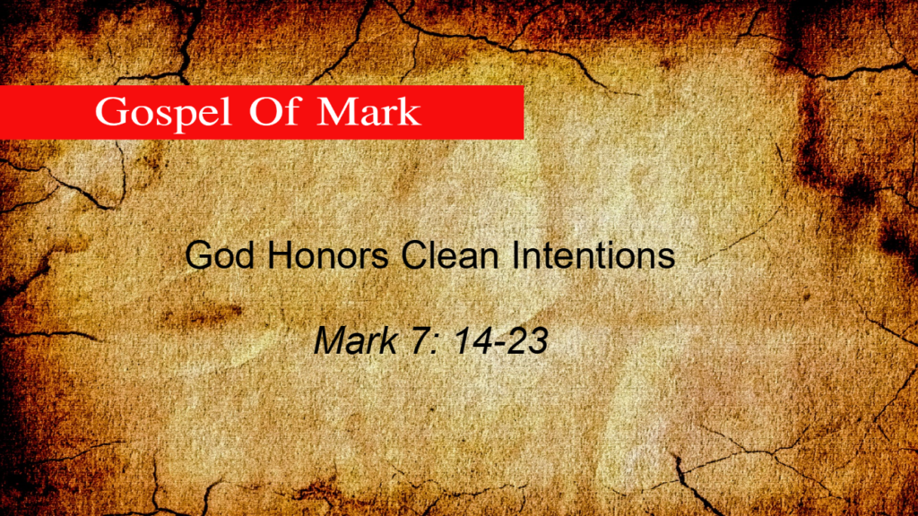 God Honors Clean Intentions (Mark 7: 14-23)