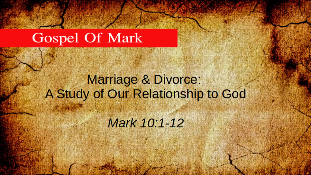 Marriage & Divorce: A Study of Our Relationship to God (Mark 10:12)
