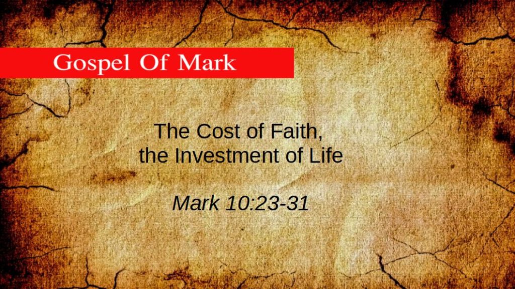 The Cost of Faith, the Investment of Life (Mark 10: 23-31)