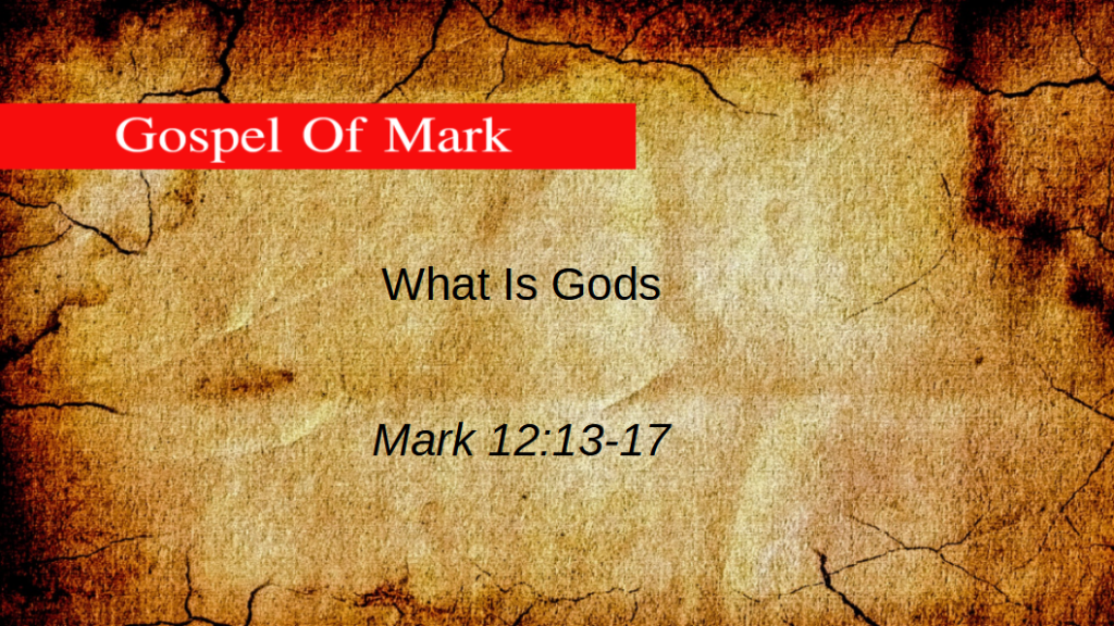 What Is Gods (Mark 12:13-17)