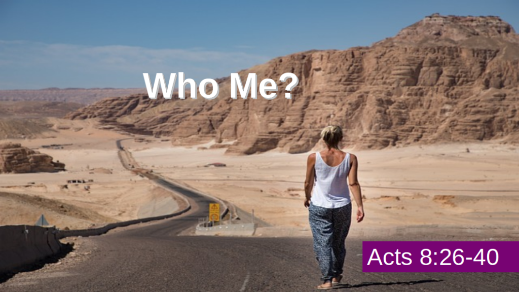 Who Me? (Acts 8:26-40)