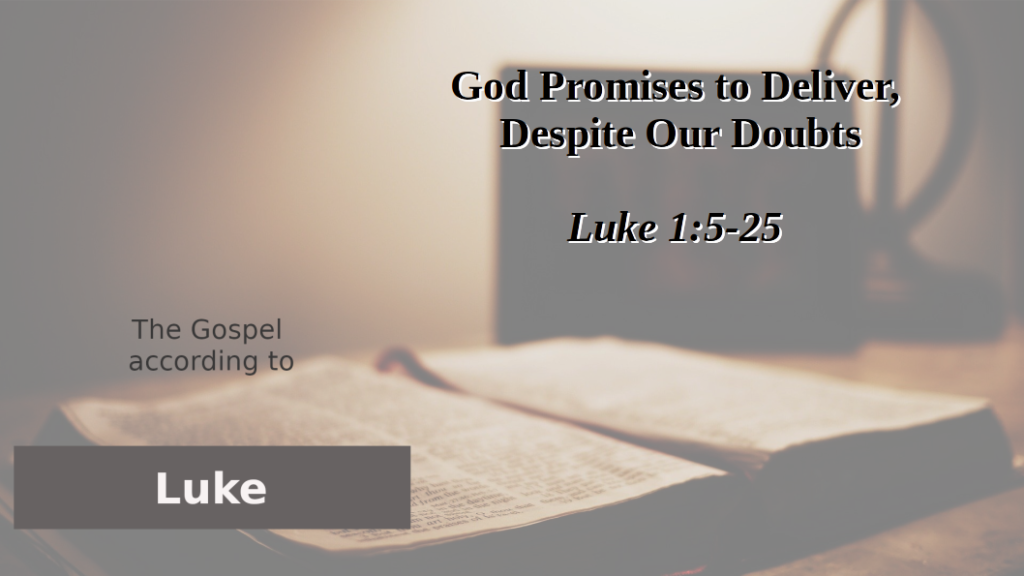 God Promises to Deliver, Despite Our Doubts (Luke 1:5-25)
