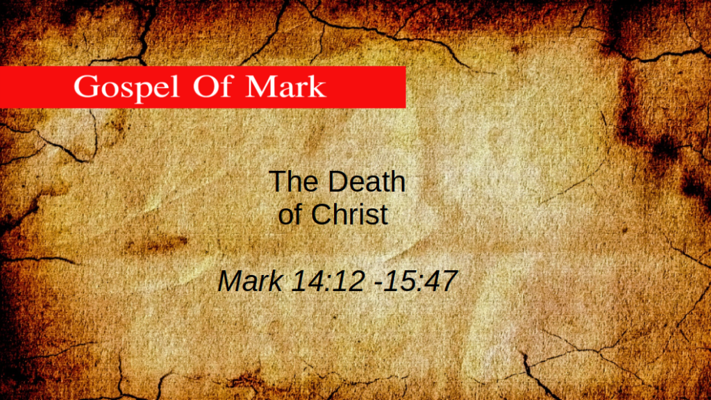 The Death of Christ (Mark 14:12 -15:47)