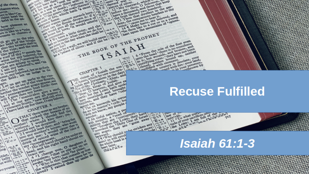 Recuse Fulfilled (Isaiah 61:1-3)