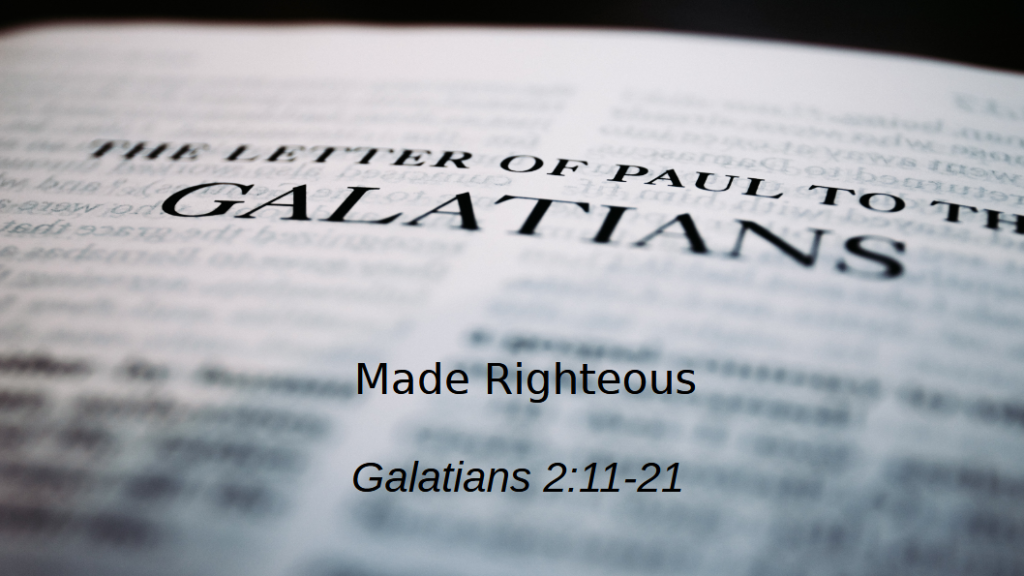 Made Righteous (Galatians 2:11-21)