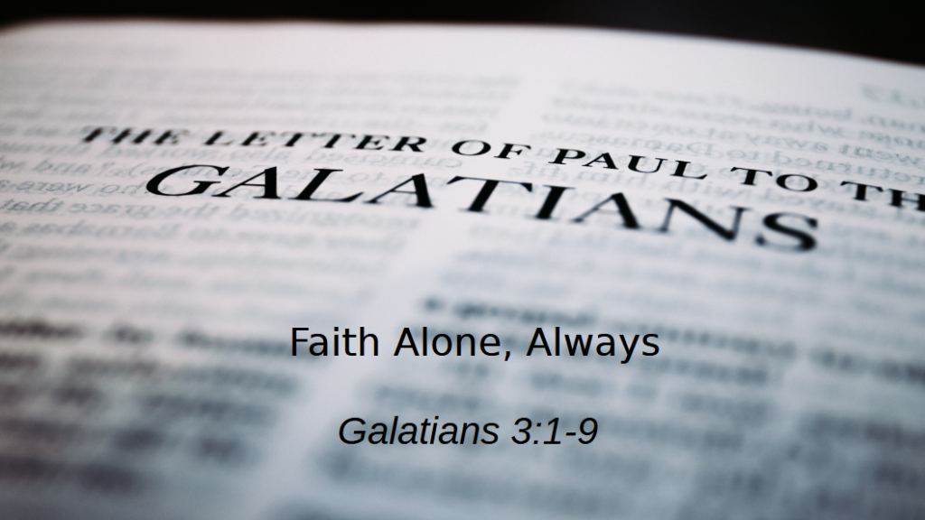 Faith Alone, Always (Gal 3:1-9)