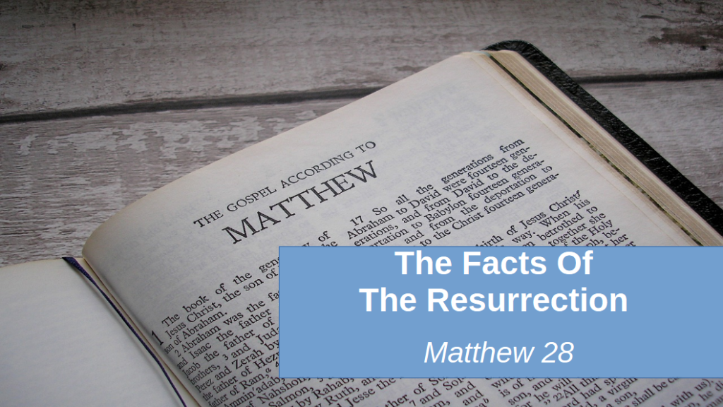 The Facts of the Resurrection (Matthew 28)